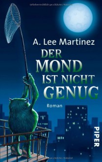 Der Mond ist nicht genug - A. Lee Martinez, Karen Gerwig