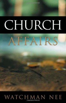 Church Affairs: - Watchman Nee