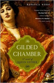 The Gilded Chamber : A Novel of Queen Esther - Rebecca Kohn