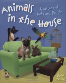 History Of Pets And People (Animals In The House) - Sheila Keenan, Kate Waters