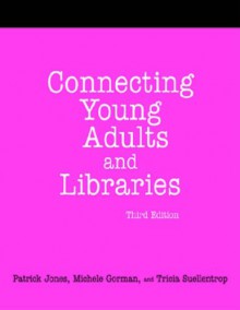 Connecting Young Adults And Libraries: A How-to-Do-It Manual For Librarians - Patrick Jones, Tricia Suellentrop