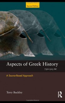 Aspects of Greek History 750 323bc: A Source-Based Approach - Terry Buckley