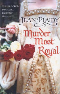 Murder Most Royal: The Story of Anne Boleyn and Catherine Howard - Jean Plaidy