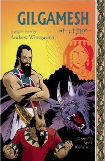 Gilgamesh: A Graphic Novel - Andrew Winegarner, April Rasmussen