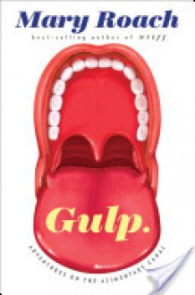 Gulp: Adventures on the Alimentary Canal - Mary Roach