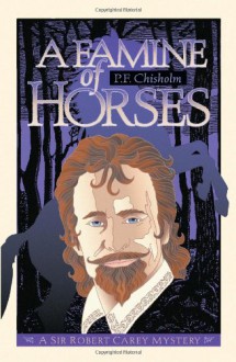 A Famine of Horses - P.F. Chisholm