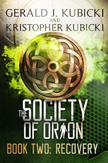 The Society of Orion: Book Two: Recovery - Gerald J. Kubicki, Kristopher Kubicki