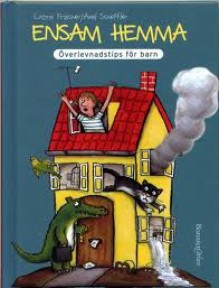 Ensam hemma - Överlevnadstips för barn - Catrin Frischer, Axel Scheffler, Harriet Nordlinder Wizemann