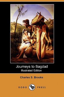 Journeys to Bagdad (Illustrated Edition) (Dodo Press) - Charles S. Brooks, Allen Lewis