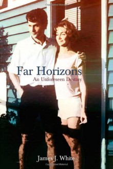 Far Horizons: An Unforeseen Destiny - James J. White