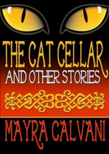 The Cat Cellar and Other Stories - Mayra Calvani