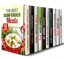 The Best Slow Cooker Meals Box Set (10 in 1): Enjoy Lavish Vegan, Vegetarian, Meat, Diet, and Other Slow Cooker Recipes You Can Cook Everyday (Slow Cooker & Paleo Recipes) - Paula Hess, Eva Mehler, Ingrid Watson, Erica Shaw, Rachel Blunt, Vicki Day, Jessica Meyer, Grace Cooper, Beth Foster, Melissa Hendricks