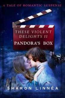 These Violent Delights II Pandora's Box - Sharon Linnea