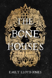 The Bone Houses - Emily Lloyd-Jones