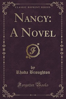 Nancy: A Novel (Classic Reprint) - Rhoda Broughton