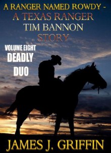 A Ranger Named Rowdy - A Texas Ranger Tim Bannon Story - Volume 8 - Deadly Duo - James J. Griffin