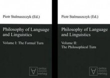 Philosophy of Language and Linguistics: Volume I: The Formal Turn, Volume II the Philosophical Turn - Piotr Stalmaszczyk