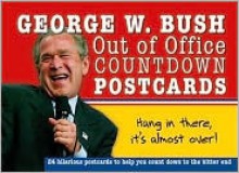 George W. Bush Out of Office Countdown Postcards: The Reckless Rhetoric and Daring Doublespeak of Our 43rd President on 24 Hilariously Harrowing Postcards - Sourcebooks Inc