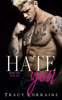 Hate You (Rebel Ink #1) - Tracy Lorraine