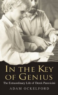 In The Key of Genius: The Extraordinary Life of Derek Paravicini - Adam Ockelford