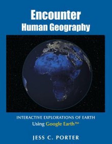 Encounter Human Geography: Interactive Explorations of Earth Using Google Earth - James M. Rubenstein