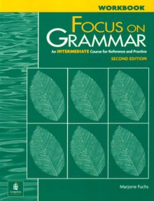 Focus on Grammar: An Intermediate Course for Reference and Practice (Complete Workbook, 2nd Edition) - Marjorie Fuchs, Margaret Bonner, Miriam Westheimer