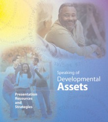 Speaking of Developmental Assets: Presentation Resources and Strategies - Neal Starkman, Clay Roberts, Kathryn L. Hong