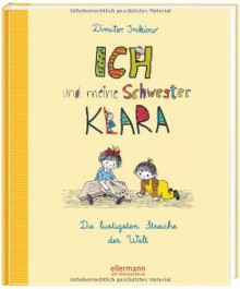 Ich und meine Schwester Klara - Die lustigsten Streiche der Welt (Grosse Vorlesebücher) - Dimiter Inkiow, Traudl Reiner, Walter Reiner