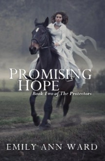 Promising Hope (The Protectors) (Volume 2) - Emily Ann Ward