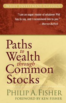 Paths to Wealth Through Common Stocks - Philip A. Fisher