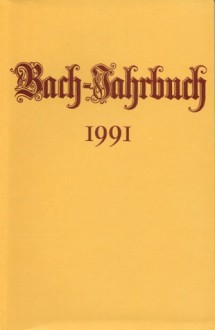 Bach-Jahrbuch 1991, 77. Jahrgang - Hans-Joachim Schulze, Christoph Wolff