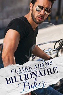 Billionaire Biker - Claire Adams