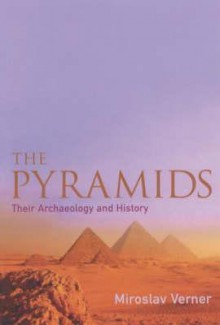 The Pyramids: Their Archaeology and History - Miroslav Verner