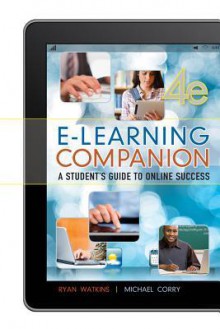 E-Learning Companion: A Student's Guide to Online Success - Ryan Watkins, Michael Corry