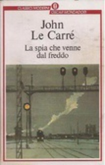 La spia che venne dal freddo (George Smiley #3) - John le Carré, Attilio Veraldi