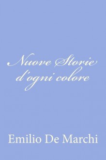 Nuove Storie d'ogni colore (Italian Edition) - Emilio De Marchi