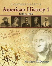 Contemporary's American History 1: Before 1865 (Annotated Teacher's Edition) - Matthew T. Downey