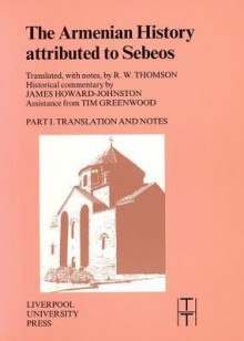 Armenian History Attributed to Sebeos - Robert Thomson, James Howard-Johnston