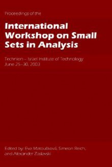 Proceedings of the International Workshop on Small Sets in Analysis - Eva Matouskova, Simeon Reich, Alexander Zaslavski