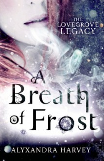 A Breath of Frost - Alyxandra Harvey