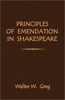 Principles of Emendation in Shakespeare - Walter W. Greg