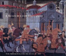 The Art of Renaissance Europe: A Resource for Educators - Bosiljka Raditsa, Rebecca Arkenberg, Rika Burnham, Deborah L. Krohn, Kent Lydecker, Teresa Russo