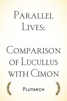 Parallel Lives: Comparison of Lucullus with Cimon - Plutarch