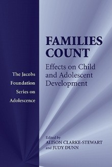 Families Count: Effects on Child and Adolescent Development - Alison Clarke-Stewart