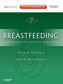 Breastfeeding: A Guide for the Medical Professional - Expert Consult (Breastfeeding (Lawrence)) - Ruth A. Lawrence