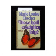 Diese heiß ersehnten Jahre - Marie Louise Fischer