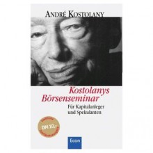 Kostolanys Börsenseminar. Sonderausgabe. Für Kapitalanleger Und Spekulanten - Andre Kostolany