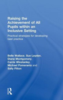 Practical Strategies for Raising the Achievement of Able Pupils: Inclusive Schools Sharing Best Practice - Belle Wallace, Diane Montgomery, Michael Pomerantz, Carrie Winstanley