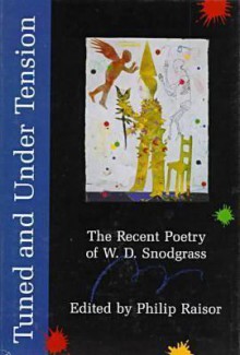 Tuned and Under Tension: The Recent Poetry of W.D. Snodgrass - Philip Raisor