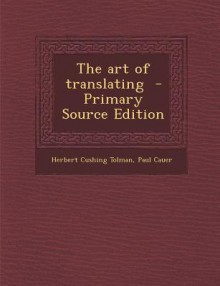 The Art of Translating - Paul Cauer, Herbert Cushing Tolman